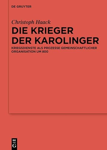 Die Krieger der Karolinger: Kriegsdienste als Prozesse gemeinschaftlicher Organisation um 800 (Ergänzungsbände zum Reallexikon der Germanischen Altertumskunde, 115)