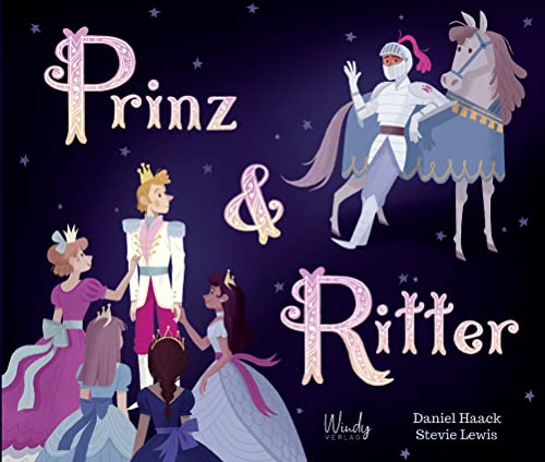 Prinz & Ritter: Prinz & Ritter. Toleranz und Diversität: Märchenbuch über eine große Liebe und eine schwule Hochzeit. Kinderbuch ab 4 Jahren zum Vorlesen. Für Kita und Grundschule. von Windy Verlag