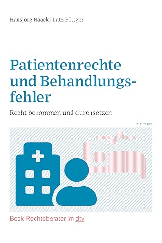 Patientenrechte und Behandlungsfehler: Recht bekommen und durchsetzen (Beck-Rechtsberater im dtv)