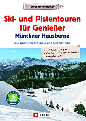 Skitourenführer: Leichte Ski- und Pistentouren Münchner Hausberge: Die 25 schönsten Klassiker und Geheimtipps der Bayerischen Voralpen. Geeignet für Anfänger und Genießer. Inkl. Detailkarten Skitourenführer: Leichte Ski- und Pistentouren Münchner Hausberge: Die 25 schönsten Klassiker und Geheimtipps der Bayerischen Voralpen. Geeignet für Anfänger und Genießer. Inkl. Detailkarten
