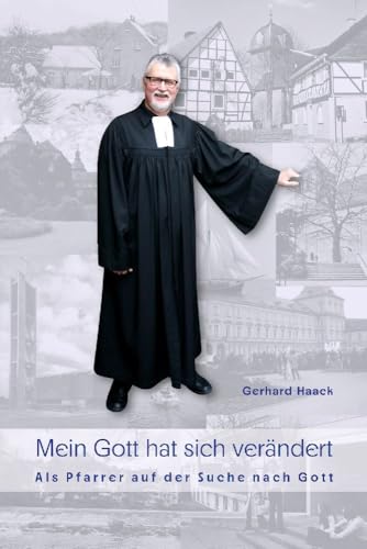 Mein Gott hat sich verändert: Als Pfarrer auf der Suche nach Gott von Bergischer Verlag