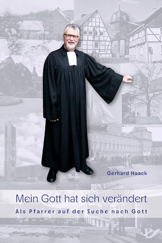 Mein Gott hat sich verändert: Als Pfarrer auf der Suche nach Gott