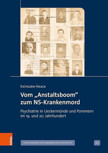 Vom „Anstaltsboom“ zum NS-Krankenmord: Psychiatrie in Ueckermünde und Pommern im 19. und 20. Jahrhundert (Veröffentlichungen der Historischen Kommission für Pommern) von Böhlau Köln