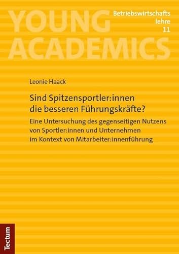 Sind Spitzensportler:innen die besseren Führungskräfte?: Eine Untersuchung des gegenseitigen Nutzens von Sportler:innen und Unternehmen im Kontext von ... (Young Academics: Betriebswirtschaftslehre) von Tectum Wissenschaftsverlag
