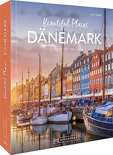 Reise-Bildband – Beautiful Places Dänemark: Einfach schöne Reiseziele. 50 Highlights zeigen die schönsten Ecken des Landes von Bruckmann