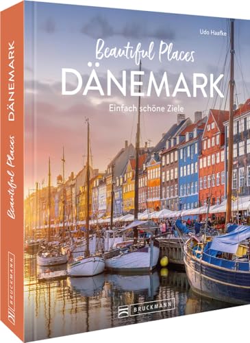Reise-Bildband – Beautiful Places Dänemark: Einfach schöne Reiseziele. 50 Highlights zeigen die schönsten Ecken des Landes Reise-Bildband – Beautiful Places Dänemark: Einfach schöne Reiseziele. 50 Highlights zeigen die schönsten Ecken des Landes