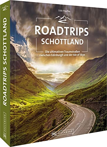 Roadtrip Europa – Roadtrips Schottland: Die ultimativen Traumstraßen zwischen Edinburgh und der Isle of Skye. Schottland mit dem Auto entdecken.: ... perfekten Urlaub mit Auto, Camper & Motorrad von Bruckmann