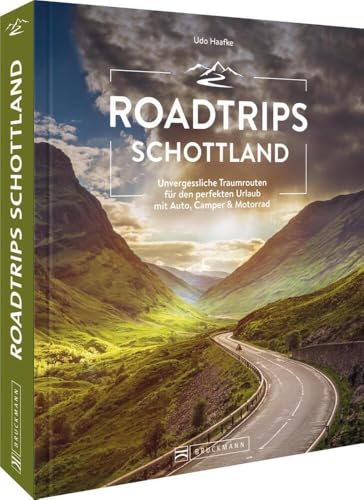 Roadtrip Europa – Roadtrips Schottland: Die ultimativen Traumstraßen zwischen Edinburgh und der Isle of Skye. Schottland mit dem Auto entdecken.: ... perfekten Urlaub mit Auto, Camper & Motorrad von Bruckmann