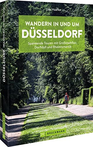 Wanderführer Düsseldorf – Wandern in und um Düsseldorf: Spannende Touren mit Großstadtflair, Dorfidyll und Rheinromantik Wanderführer Düsseldorf – Wandern in und um Düsseldorf: Spannende Touren mit Großstadtflair, Dorfidyll und Rheinromantik