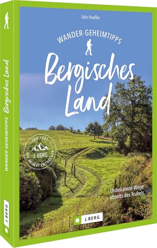 Wander-Geheimtipps Bergisches Land: Unbekannte Wege abseits des Trubels von Bruckmann Verlag GmbH