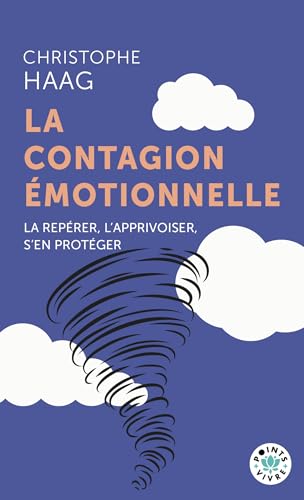 La Contagion émotionnelle: La repérer, l'apprivoiser, s'en protéger