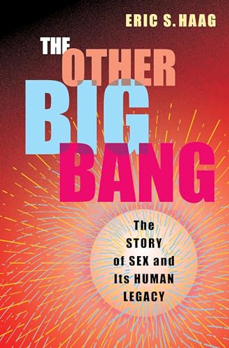 The Other Big Bang: The Story of Sex and Its Human Legacy von Columbia University Press