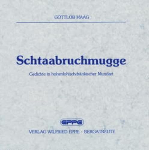 Schtaabruchmugge. Gedichte in hohenlohisch-fränkischer Mundart von EPPE