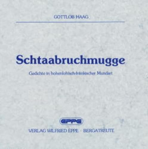 Schtaabruchmugge. Gedichte in hohenlohisch-fränkischer Mundart
