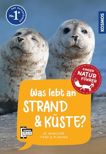 Was lebt an Strand und Küste? Kindernaturführer: 85 heimische Tiere und Pflanzen an Nord- und Ostsee kennenlernen - für Kinder ab 8 Jahre