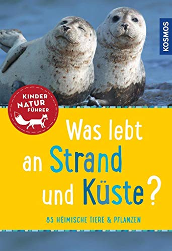 Was lebt an Strand und Küste? Kindernaturführer: 85 heimische Tiere und Pflanzen Was lebt an Strand und Küste? Kindernaturführer: 85 heimische Tiere und Pflanzen
