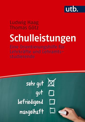 Schulleistungen: Eine Orientierungshilfe für Lehrkräfte und Lehramtsstudierende von UTB GmbH