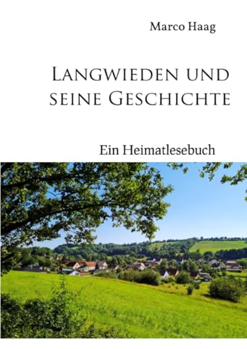 Langwieden und seine Geschichte - Ein Heimatlesebuch: Softcover-Variante von epubli