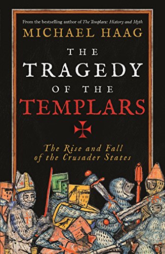 The Tragedy of the Templars: The Rise and Fall of the Crusader States von Profile Books