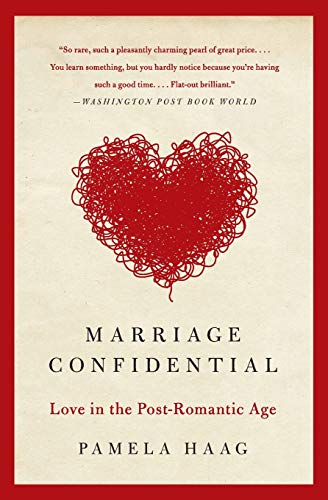 Marriage Confidential: Love in the Post-Romantic Age