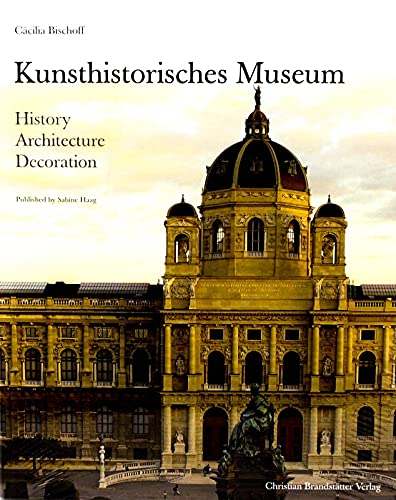 Kunsthistorisches Museum: History, Architecture, Decoration von Thames & Hudson