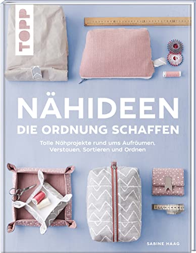 Nähideen, die Ordnung schaffen: Tolle Nähprojekte rund ums Aufräumen, Verstauen, Sortieren und Ordnen