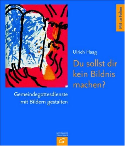 Du sollst dir kein Bildnis machen?: Gemeindegottesdienste mit Bildern gestalten