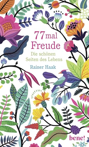 77 mal Freude: Die schönen Seiten des Lebens | 77 Anstöße, die uns das Glück entdecken lassen - Ein ermutigendes Geschenk für dich selbst und deine Lieben 77 mal Freude: Die schönen Seiten des Lebens | 77 Anstöße, die uns das Glück entdecken lassen - Ein ermutigendes Geschenk für dich selbst und deine Lieben