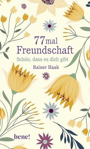 77 mal Freundschaft: Schön, dass es dich gibt | Vom Glück guter Freundschaften - wunderschön gestaltete Geschenkausgabe
