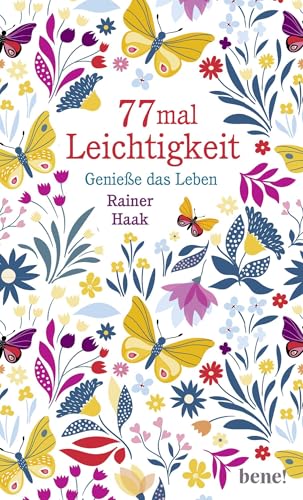 77 mal Leichtigkeit: Genieße das Leben 77 mal Leichtigkeit: Genieße das Leben von bene!