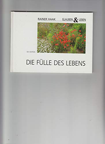 Die Fülle des Lebens (Glauben & Leben)