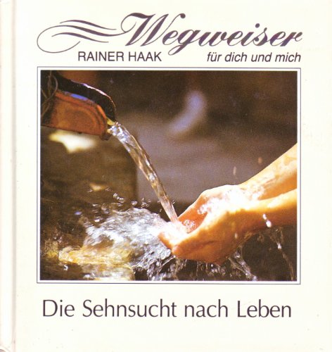 Die Sehnsucht nach Leben (Wegweiser für dich und mich)
