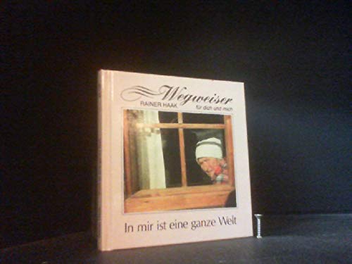 In mir ist eine ganze Welt (Wegweiser für dich und mich)