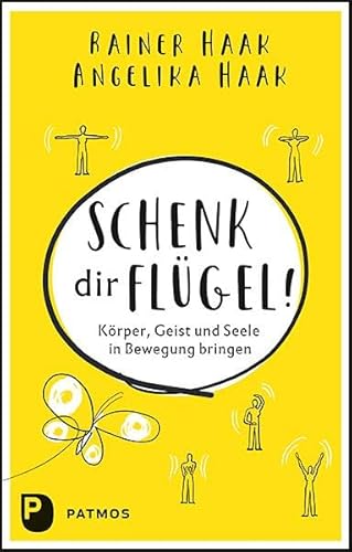 Schenk dir Flügel!: Körper, Geist und Seele in Bewegung bringen von Patmos-Verlag