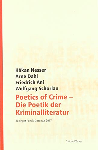 Poetics of Crime - Die Poetik der Kriminalliteratur: Tübinger Poetik Dozentur 2017