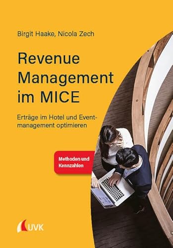 Revenue Management im MICE: Erträge im Hotel und Eventmanagement optimieren von Uvk Verlag