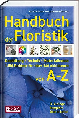 Handbuch der Floristik: Gestaltung - Technik - Materialkunde - 1.150 Fachbegriffe - über 540 Abbildungen von BLOOM'S