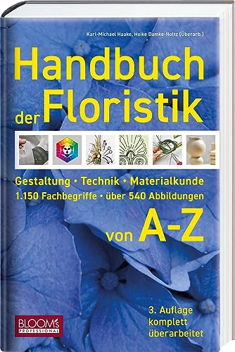 Handbuch der Floristik: Gestaltung - Technik - Materialkunde - 1.150 Fachbegriffe - über 540 Abbildungen Handbuch der Floristik: Gestaltung - Technik - Materialkunde - 1.150 Fachbegriffe - über 540 Abbildungen