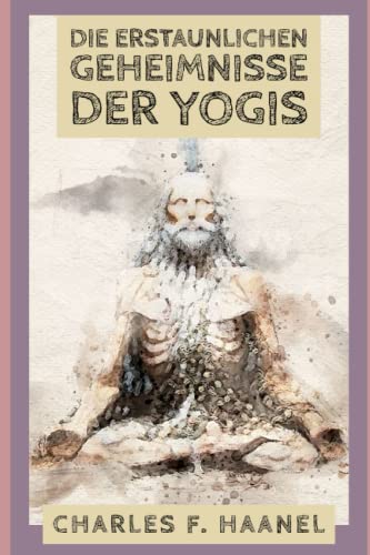 DIE ERSTAUNLICHEN GEHEIMNISSE DER YOGIS von Independently published