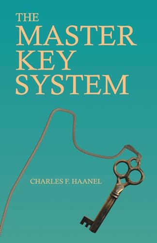 The Master Key System: With an Essay on Charles F. Haanel by Walter Barlow Stevens