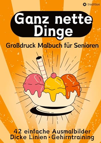 Großdruck Malbuch für Senioren, Erwachsene, Sehbehinderte Ganz nette Dinge Ausmalen für Rentner, Seniorengruppen, Beschäftigungsbuch, ... für Rentner, Anfänger, Sehbehinderte) von tredition