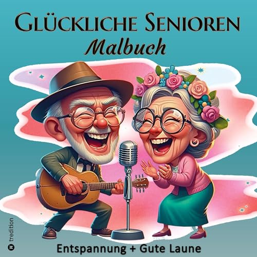 Malbuch für Senioren - Glückliche Senioren Ausmalbuch für Erwachsene - Gehirntraining für Malgruppen - Geschenk Rentner, Oma, Großmutter: Ausmalbilder ... Beschäftigung - Demenz Alzheimer Altersheim von tredition