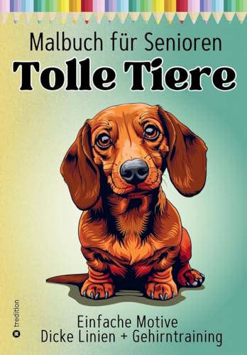 Malbuch für Senioren Tolle Tiere - Einfaches Malbuch: Dicke Linien + Gehirntraining