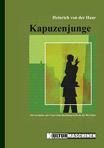 Kapuzenjunge: Die Geschichte einer Vater-Sohn-Beziehung im Berlin der 90er Jahre