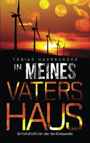 In meines Vaters Haus: Wirtschaftsthriller über den Klimawandel
