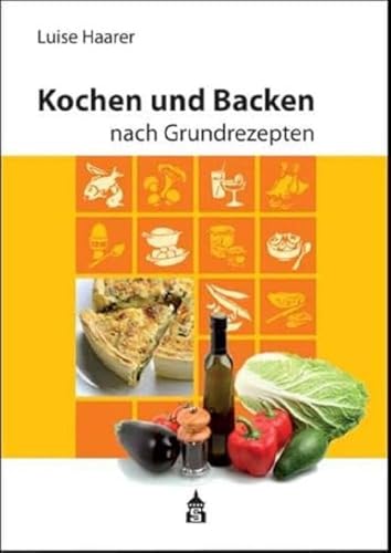 Kochen und Backen nach Grundrezepten: Illustrierte Ausgabe