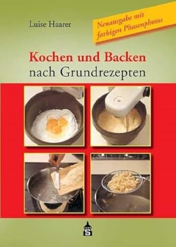 Kochen und Backen nach Grundrezepten: Neuausgabe mit farbigen Phasenfotos von Schneider Verlag GmbH