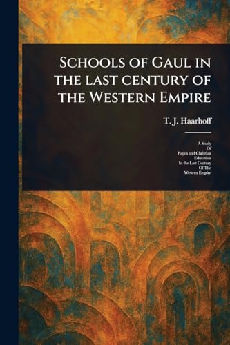 Schools of Gaul in the Last Century of the Western Empire von Anson Street Press