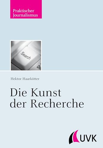 Die Kunst der Recherche (Praktischer Journalismus) von Herbert von Halem Verlag