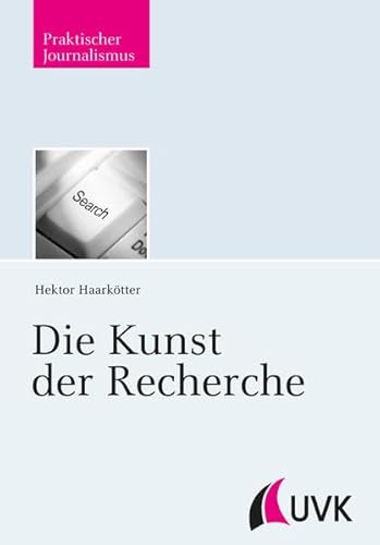 Die Kunst der Recherche (Praktischer Journalismus)